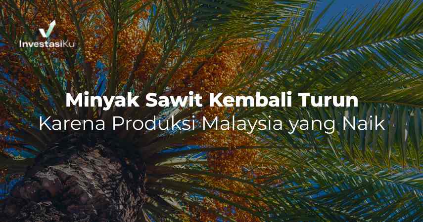 minyak sawit kembali turun karena produksi malaysia yang naik